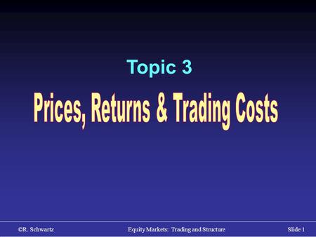 ©R. Schwartz Equity Markets: Trading and StructureSlide 1 Topic 3.