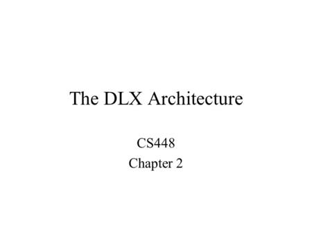 The DLX Architecture CS448 Chapter 2.