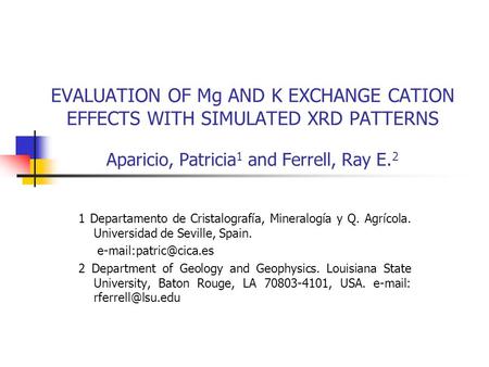 EVALUATION OF Mg AND K EXCHANGE CATION EFFECTS WITH SIMULATED XRD PATTERNS Aparicio, Patricia1 and Ferrell, Ray E.2 1 Departamento de Cristalografía,