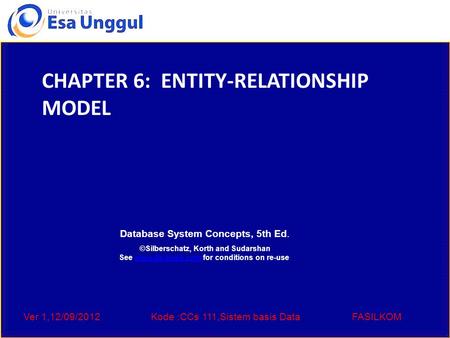 Ver 1,12/09/2012Kode :CCs 111,Sistem basis DataFASILKOM Database System Concepts, 5th Ed. ©Silberschatz, Korth and Sudarshan See www.db-book.com for conditions.