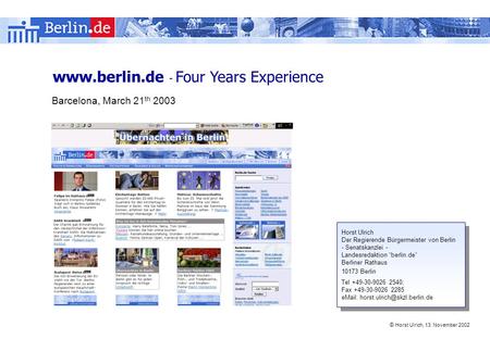 © Horst Ulrich, 13. November 2002 www.berlin.de - Four Years Experience Horst Ulrich Der Regierende Bürgermeister von Berlin - Senatskanzlei - Landesredaktion.