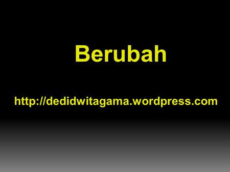 Berubah  Change is….