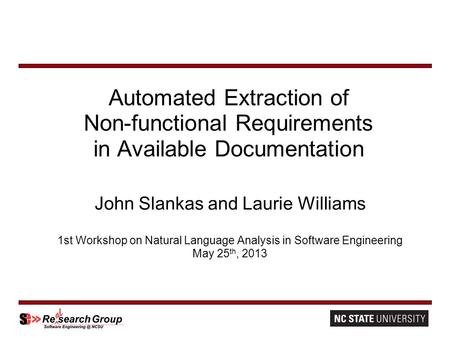 Automated Extraction of Non-functional Requirements in Available Documentation John Slankas and Laurie Williams 1st Workshop on Natural Language Analysis.