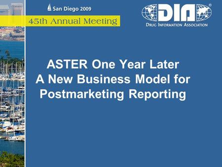 ASTER One Year Later A New Business Model for Postmarketing Reporting.