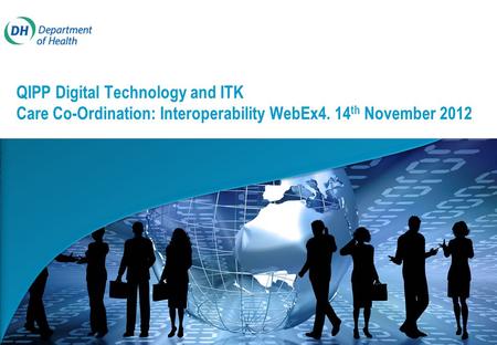 QIPP Digital Technology and ITK Care Co-Ordination: Interoperability WebEx4. 14 th November 2012.