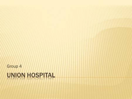 Group 4. Union Hospital opens in 1906 - 20 beds - 3 nurses Today is one the largest employers in Tuscarawas County -200 primary care physicians and specialist,