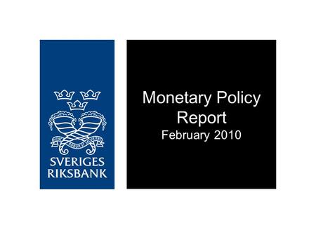 Monetary Policy Report February 2010. Upturn on more solid ground.