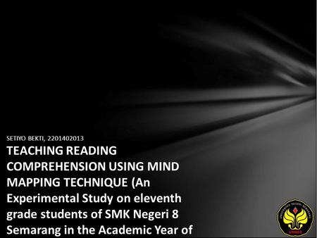 SETIYO BEKTI, 2201402013 TEACHING READING COMPREHENSION USING MIND MAPPING TECHNIQUE (An Experimental Study on eleventh grade students of SMK Negeri 8.