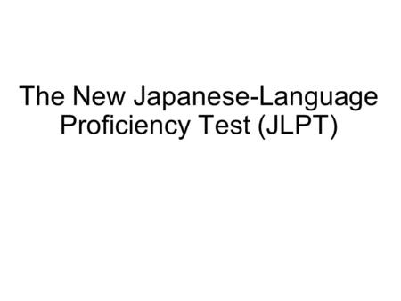 The New Japanese-Language Proficiency Test (JLPT)