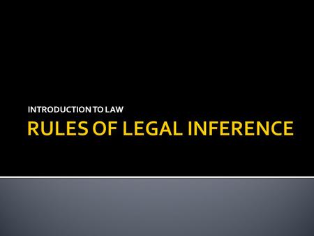 INTRODUCTION TO LAW.  Legal inference is a part of legal exegesis.  It’s a process of inferring one norm which is not explicitly formulated by lawgiver.