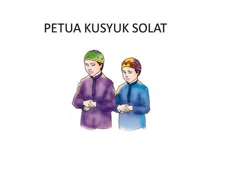 PETUA KUSYUK SOLAT.