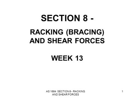 SECTION 8 - RACKING (BRACING) AND SHEAR FORCES WEEK 13