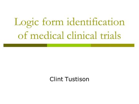 Logic form identification of medical clinical trials Clint Tustison.