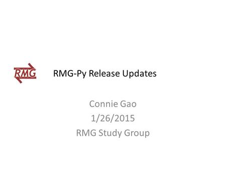 Connie Gao 1/26/2015 RMG Study Group RMG-Py Release Updates.