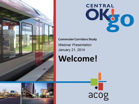 Webinar Presentation January 21, 2014 Commuter Corridors Study Welcome!