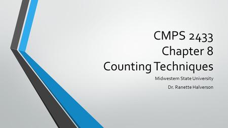 CMPS 2433 Chapter 8 Counting Techniques Midwestern State University Dr. Ranette Halverson.