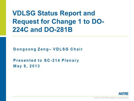 © 2013 The MITRE Corporation. All rights reserved. Dongsong Zeng– VDLSG Chair Presented to SC-214 Plenary May 8, 2013 VDLSG Status Report and Request for.