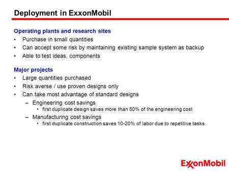 Deployment in ExxonMobil Operating plants and research sites Purchase in small quantities Can accept some risk by maintaining existing sample system as.