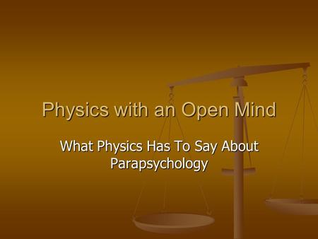 Physics with an Open Mind What Physics Has To Say About Parapsychology.