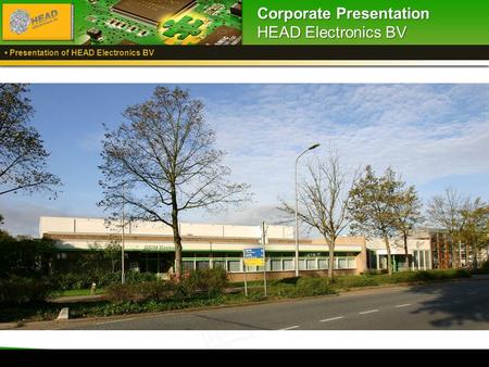 Welcome to HEAD Electronics BV 1 Corporate Presentation HEAD Electronics BV Presentation of HEAD Electronics BV.