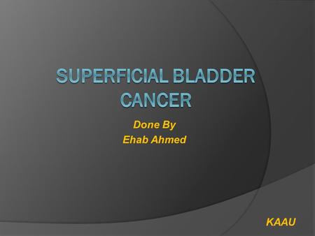 Done By Ehab Ahmed KAAU. Outlines  Epidemiology  Risk factors  Molecular pathway  Pathology  Presentation  Diagnosis  Chemoprevention  Management.