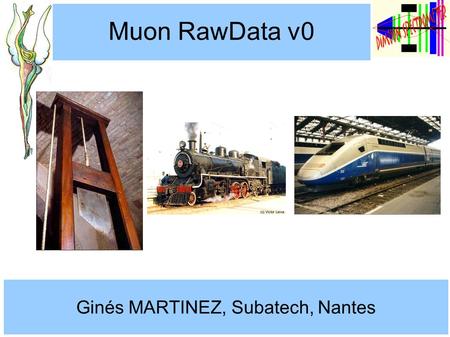 1 Gines Martinez Muon RawData v0 Ginés MARTINEZ, Subatech, Nantes.