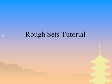 Rough Sets Tutorial.