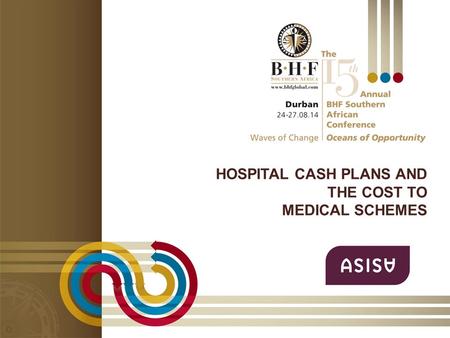 HOSPITAL CASH PLANS AND THE COST TO MEDICAL SCHEMES Presenter logo to come here.