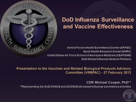 DoD Influenza Surveillance and Vaccine Effectiveness Armed Forces Health Surveillance Center (AFHSC) Naval Health Research Center (NHRC) United States.