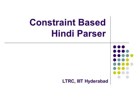 Constraint Based Hindi Parser LTRC, IIIT Hyderabad.