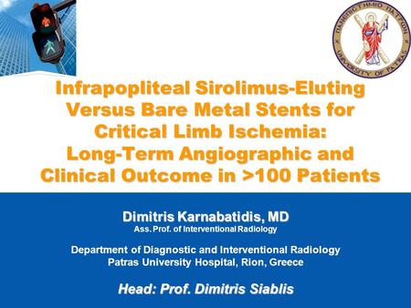 Infrapopliteal Sirolimus-Eluting Versus Bare Metal Stents for Critical Limb Ischemia: Long-Term Angiographic and Clinical Outcome in >100 Patients Dimitris.