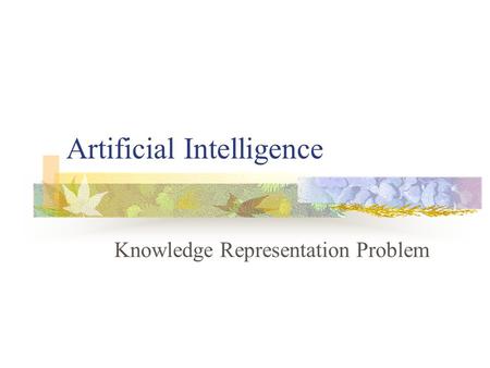 Artificial Intelligence Knowledge Representation Problem.