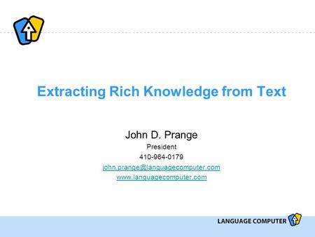 Extracting Rich Knowledge from Text John D. Prange President 410-964-0179