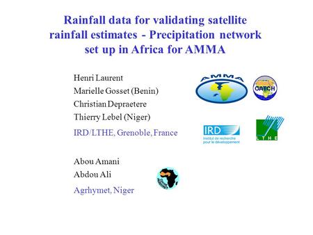 Rainfall data for validating satellite rainfall estimates - Precipitation network set up in Africa for AMMA Henri Laurent Marielle Gosset (Benin) Christian.