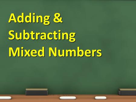 Adding & Subtracting Mixed Numbers. Objective:. 7.1.02 To develop fluency in +, –, x, and ÷ of non-negative rational numbers. Essential Question: How.