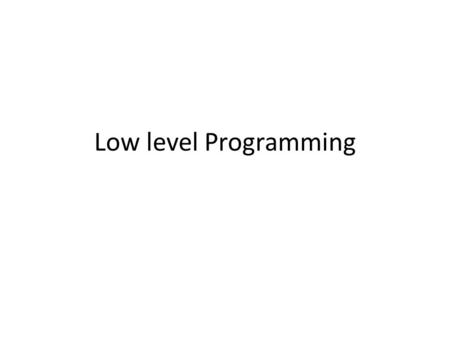 Low level Programming. Linux ABI System Calls – Everything distills into a system call /sys, /dev, /proc  read() & write() syscalls What is a system.