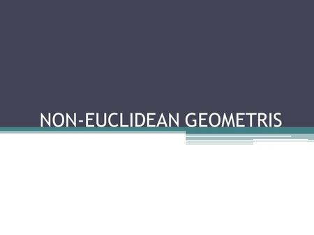 NON-EUCLIDEAN GEOMETRIS