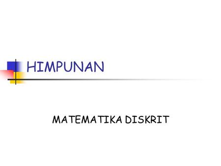 Himpunan Definisi Notasi Operasi-operasi dasar Sifat-sifat Latihan