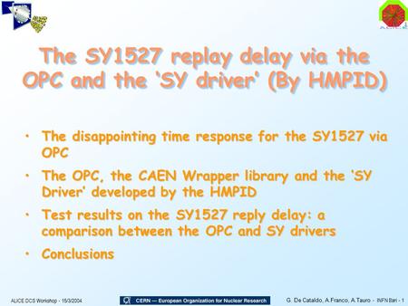 ALICE DCS Workshop - 15/3/2004 G. De Cataldo, A.Franco, A.Tauro - INFN Bari - 1 The SY1527 replay delay via the OPC and the ‘SY driver’ (By HMPID) The.