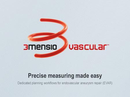 Precise measuring made easy Dedicated planning workflows for endovascular aneurysm repair (EVAR)