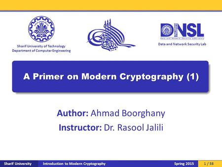 Introduction to Modern Cryptography Sharif University Spring 2015 Data and Network Security Lab Sharif University of Technology Department of Computer.