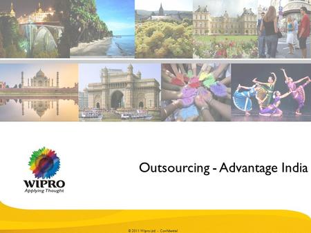 © 2010 Wipro Ltd - Confidential 1 © 2011 Wipro Ltd - Confidential Outsourcing - Advantage India.