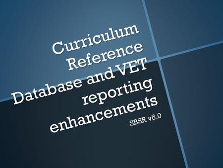 Curriculum Reference Database and VET reporting enhancements SBSR v5.0.