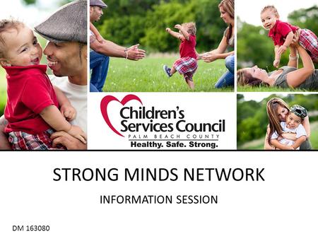 STRONG MINDS NETWORK INFORMATION SESSION DM 163080 DM 163080.