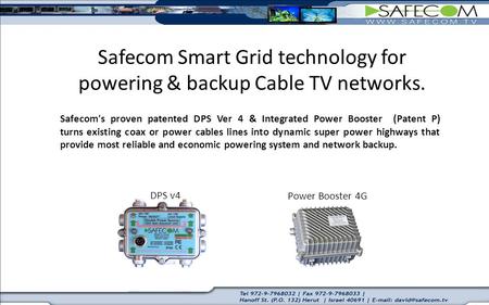 Safecom's proven patented DPS Ver 4 & Integrated Power Booster (Patent P) turns existing coax or power cables lines into dynamic super power highways that.