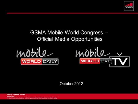 Confidential 1 Restricted - Confidential Information © GSMA 2009 All GSMA meetings are conducted in full compliance with the GSMA’s anti-trust compliance.