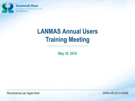 1 D O C U M E N T A T I O N & I N F O R M A T I O N S E R V I C E S 1 LANMAS Annual Users Training Meeting May 18, 2010 Renaissance Las Vegas HotelSRNS-MS-2010-00086.