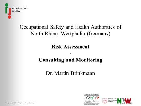 Stand: April 2004 Folie 1 Dr. Martin Brinkmann Staatliches Amt für Arbeitsschutz Paderborn Occupational Safety and Health Authorities of North Rhine -Westphalia.