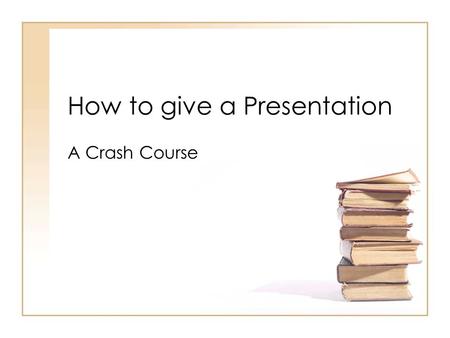 How to give a Presentation A Crash Course. 2/11/2006How to give a presentation, by James Wiegel for www.cugg.org 2 Introduction Preparation Tools Of The.