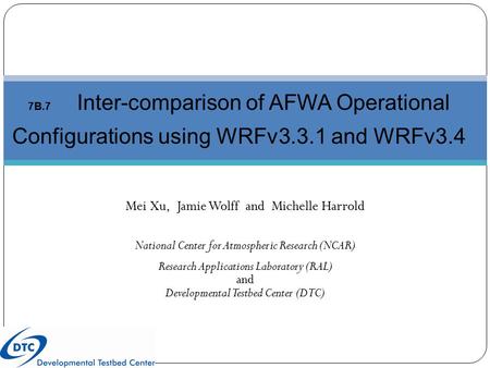 Mei Xu, Jamie Wolff and Michelle Harrold National Center for Atmospheric Research (NCAR) Research Applications Laboratory (RAL) and Developmental Testbed.